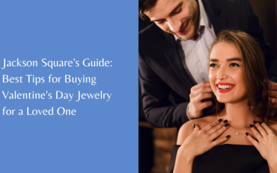 Jackson Square’s Guide: Best Tips for Buying Valentine’s Day Jewelry for a Loved One